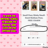 Small Pony Slinky/Small-Sized Medium Pony. FREE CHARM