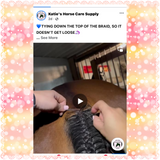 BRAIDING* Tutorials posted on the Facebook page: Katie’s Horse Care Supply (old), and Katie’s Horse Care Supply 2.0 (new)