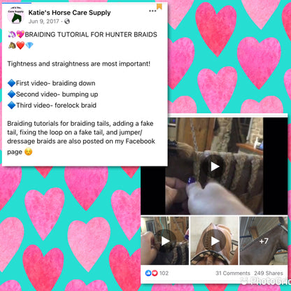 BRAIDING* Tutorials posted on the Facebook page: Katie’s Horse Care Supply (old), and Katie’s Horse Care Supply 2.0 (new). Instagram: Katie’s Horse Care Supply